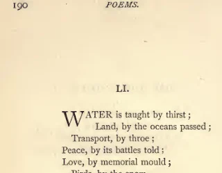 Water, is taught by thirst; Land, by the oceans passed; Transport, by throe; Peace, by its battles told; Love, by memorial mould; Birds, by the snow.